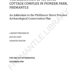 The excavation of an 1840s cottage complex in Pioneer Park, Fremantle : an addendum to the Phillimore Street Precinct archaeological conservation plan