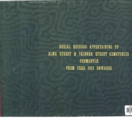 Burial records appertaining to Alma Street and Skinner Street cemeteries, Fremantle, from year 1831 onwards / compiled by K. Caldwell [manuscript]